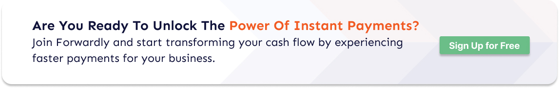 Are you ready to unlock the power of instant payments?  Join Forwardly and start transforming your cash flow by experiencing faster payments for your business. 