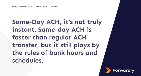 Forwardly Blog_ The Myth of “Instant ACH” Transfer Same-Day ACH isn't instant payments 