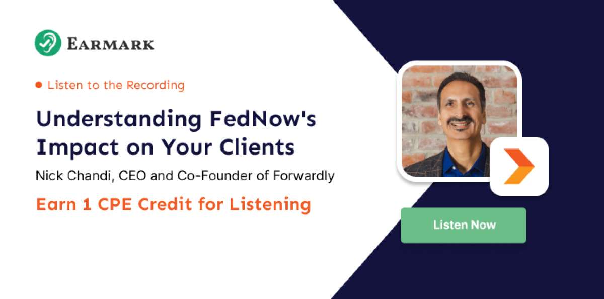 Listen to the Recording: Understanding FedNow's Impact on Your Clients with Nick Chandi, CEO and Co-Founder of Forwardly. Earn 1 CPE Credit for Listening