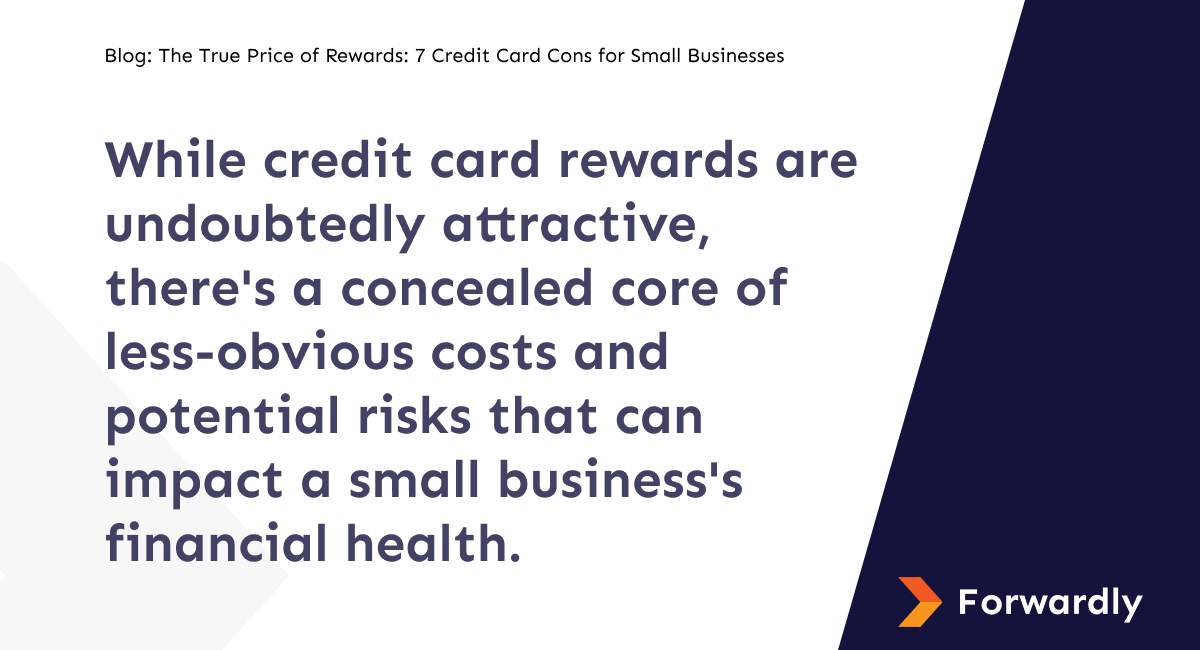 While credit card rewards are undoubtedly attractive, there's a concealed core of less-obvious costs and potential risks that can impact a small business's financial health.