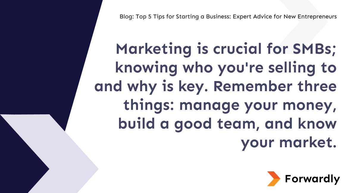 Marketing is crucial for SMBs; knowing who you're selling to and why is key. Remember three things: manage your money, build a good team, and know your market.