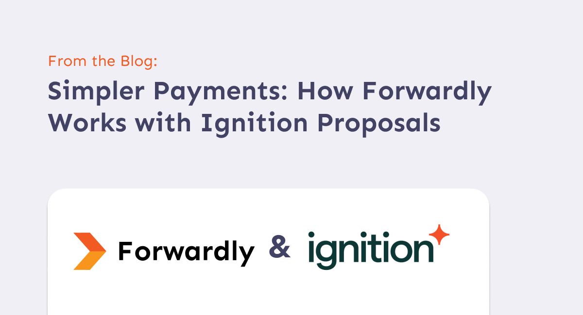From the Blog: Simpler Payments: How Forwardly Works with Ignition Proposals