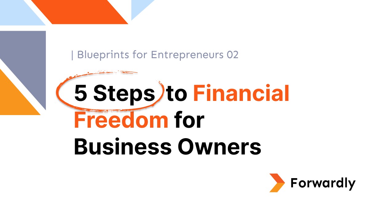 Blueprints for Entrepreneurs 02: Five steps towards financial freedom for small business owners and entrepreneurs