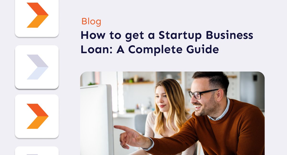 How to get a Startup Business Loan: A Complete Guide
